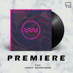 PREMIERE: T.N.C. - Vanity (Mayro Remix) [TRAFUL]