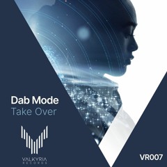 PREMIERE: Dab Mode - Take Over [Valkyria Records]