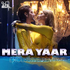 Mera Yaar - Exclusive Remix (Dj Abi)