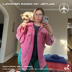 Jetlag presents: Layover Radio ft. Bell Curve