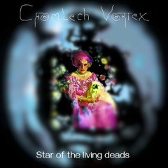 Cromlech Vortex - Star Of The Living Deads