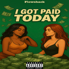 I GOT PAID TODAY