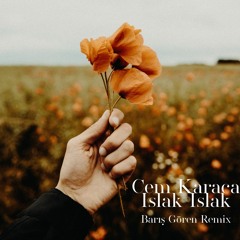 ISLAK ISLAK (BARIŞ GÖREN REMIX)