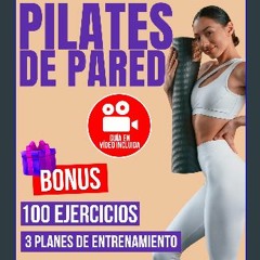 [READ] 💖 Pilates de Pared: 100 Ejercicios Ilustrados con Fotos y Vídeos para Eliminar la Celulitis