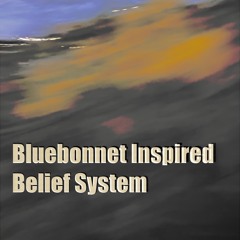 Bluebonnet inspired belief system
