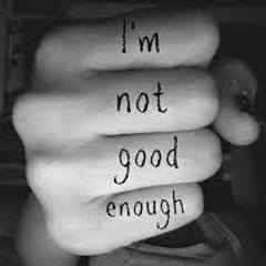 Am I still not good enough
