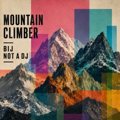 Bij, Not A DJ - Mountain Climber