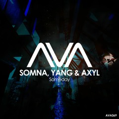 AVA369 - Somna, Yang & AXYL - Someday *Out Now*