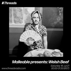 Malleable presents: Welsh Beef - 16-Jul-21 | Threads