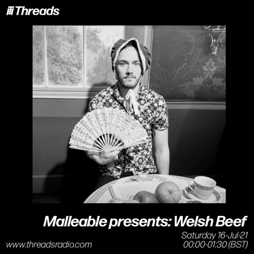 Malleable presents: Welsh Beef - 16-Jul-21 | Threads