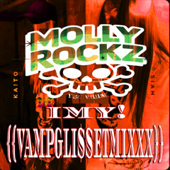 MOLLY ROCKZ - "IMY!" {{VAMPGLI$$ET MIXXX}} [ HOSTED BY HELL HOUSE RECORDS ]