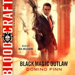 Chapter 1, BLOOD CRAFT: BLACK MAGIC OUTLAW BOOK 7, by Domino Finn, narrated by Neil Hellegers