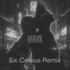 Ariana Grande,The Weeknd - Love Me Harder (Six Celsius remix)