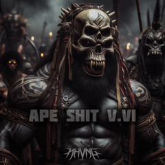 APE SHIT V.VI