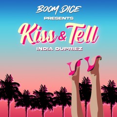 Kiss & Tell - Ft. India Dupriez