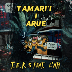 T.E.K.S feat. l’At1 - Tamari’i I Arue