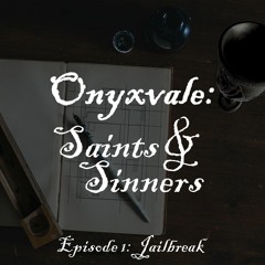 Onyxvale: Saints & Sinners | E1: "Final Jailbreak"