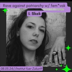 rave against patriarchy /Institut für Zukunft 08.03.24-skek