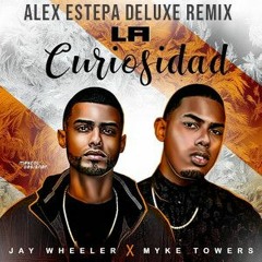 LA CURIOSIDAD - JAY WHEELER Ft MYKE TOWERS (ALEX ESTEPA EXTENDED EDIT 100)