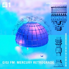 NTS RADIO - GiGi FM MERCURY RETROGRADE 4.03.2020