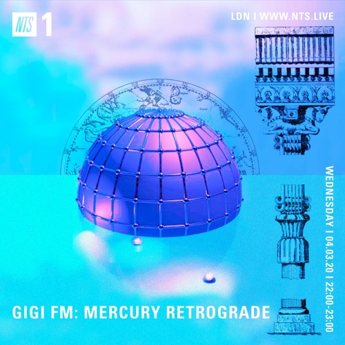 NTS RADIO - GiGi FM MERCURY RETROGRADE 4.03.2020