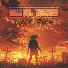 Brutal Theory - Don't Fvck (1.5k Freebie)