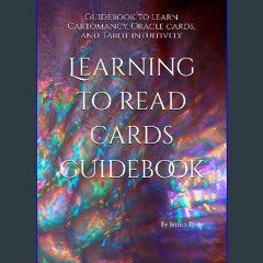 Read PDF ⚡ Learning to read cards guidebook: Guidebook to learn Cartomancy, Oracle cards, and Taro