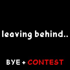 GOODBYE + CONTEST + FLP [Leaving Behind]