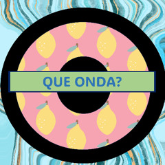 QUE ONDA?