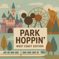 Park Hoppin’ - West Coast Edition