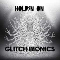 Glitch Bionics - Holdin on