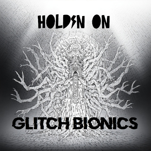 Glitch Bionics - Holdin on