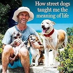 [Access] [PDF EBOOK EPUB KINDLE] Hope – How Street Dogs Taught Me the Meaning of Life: Featurin
