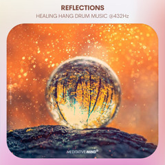 HEALING HANG DRUM MUSIC | "Reflections" | Handpan Meditation Music @432Hz | Pure Positive Vibes