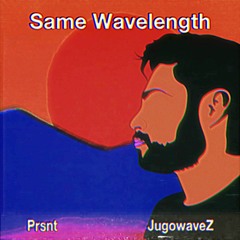 Same Wavelength (feat. Prsnt)