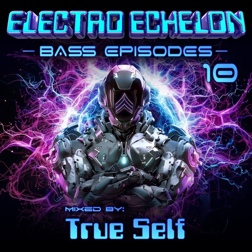 Electro Echelon's Bass Episodes EP #10 - True Self