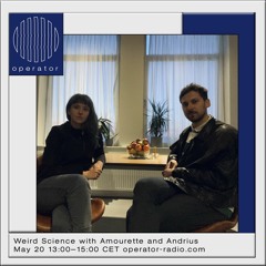 Operator Radio: Weird Science w/ Amourette & Andrius -  May 20, 2022