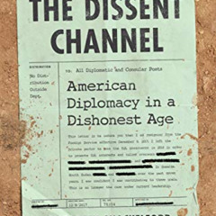 GET EPUB 📥 The Dissent Channel: American Diplomacy in a Dishonest Age by  Elizabeth