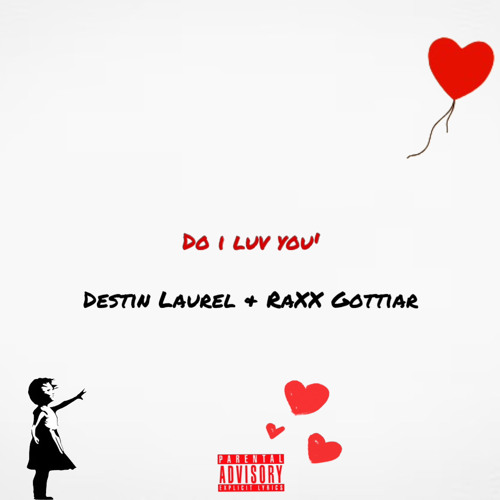 do i luv u’ Destin Laurel x RaXX Gottiar (prod by sahara)