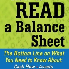 Access [EBOOK EPUB KINDLE PDF] How to Read a Balance Sheet: The Bottom Line on What You Need to Know
