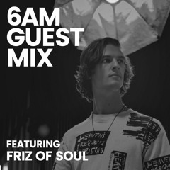 6AM Guest Mix: Friz of Soul