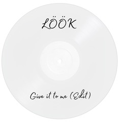 Löök - Give It To Me (Edit)