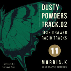 【DESK DRAWER RADIO TRACKS：No.011】DUSTY POWDERS TRACK.02