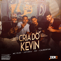 CRIA DO KEVIN (MC PJ 23 feat MD, CALBERTINI, JOTINHA)