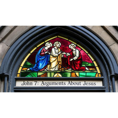 John 7- Arguments About Jesus
