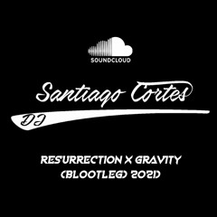 Resurrection X Gravity (BLOOTLEG 2021)Santiago Cortes