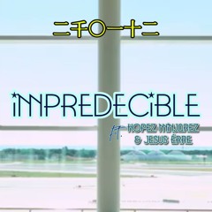 IMPREDECIBLE - Hopez Minjarez X ABELL X Jesus Érre