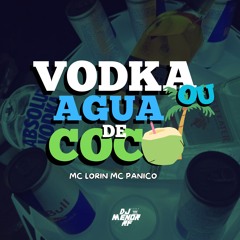 MTG  VODKA OU AGUA DE COCO - MC LORIN , MC PANICO [ DJ MENOR RF ] 2024