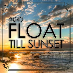 040 FLOAT Till Sunset (2 Hour Classics Mix)