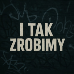 I TAK ZROBIMY